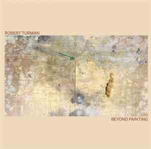 Robert Turman - Beyond Painting