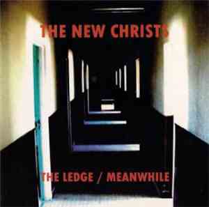 The New Christs - The Ledge / Meanwhile