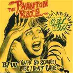The Phantom Rats - Get Out! / (You're So Square) Baby, I Don't Care