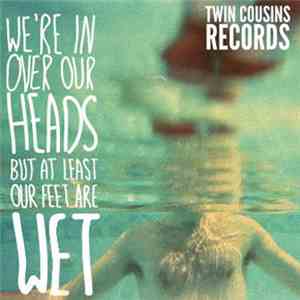 Various - We're In Over Our Heads But At Least Our Feet Are Wet