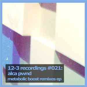 Alca Pwnd - Metabolic Boost Remixes EP