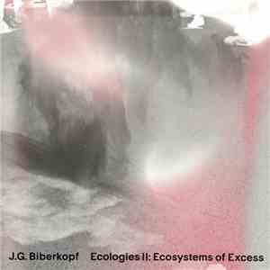 J. G. Biberkopf - Ecologies II: Ecosystems Of Excess