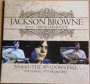 Jackson Browne With David Lindley - Where The Shadows Fall (The Classic 1972 Broadcast)