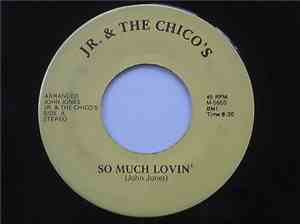 Jr. & The Chico's - So Much Lovin' / Cancer