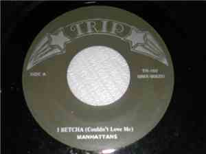Manhattans - I Betcha (Couldn`t Love Me) / Teach Me (The Philly Dog)