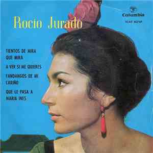 Rocío Jurado - Tientos De Mira Que Mira / A Ver Si Me Quieres / Fandangos De Mi Cariño / Qué Le Pasa A María Inés