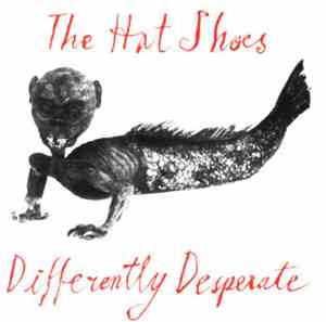 The Hat Shoes - Differently Desperate