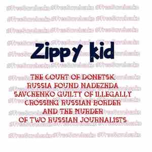 Zippy Kid - The Court of Donetsk, Russia Found Nadezhda Savchenko Guilty of Illegally Crossing Russian Border and the Murder of Two Russian Journalists