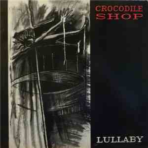 Crocodile Shop - Lullaby