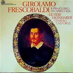 Girolamo Frescobaldi - Gustav Leonhardt - Harry Van De Kamp - Il Primo Libro Di Capricci 1624