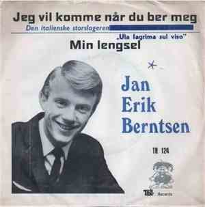 Jan Erik Berntsen - Jeg Vil Komme Når Du Ber Meg / Min Lengsel