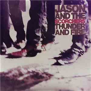 Jason & The Scorchers - Thunder And Fire