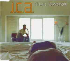J.C.A. - I Begin To Wonder