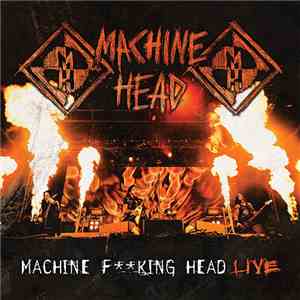 Machine Head  - Machine Fking Head Live