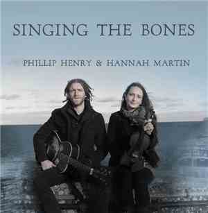 Phillip Henry & Hannah Martin - Singing The Bones