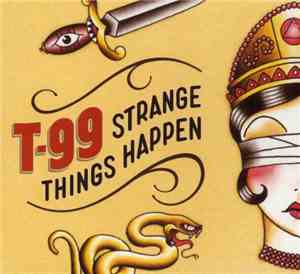 T-99 - Strange Things Happen
