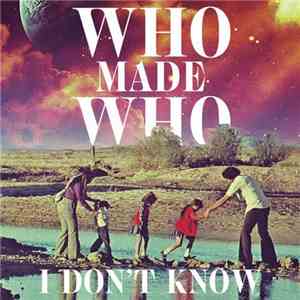 WhoMadeWho - I Don't Know