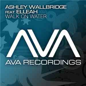 Ashley Wallbridge Feat. Elleah - Walk On Water