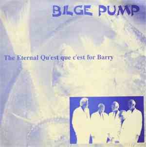 Bilge Pump - The Eternal Qu'est Que C'est For Barry