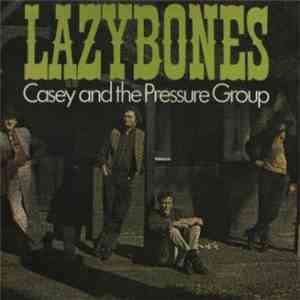 Casey And The Pressure Group - Lazybones