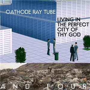 Cathode Ray Tube - Living In The Perfect City Of Thy God (AND4)