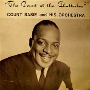 Count Basie And His Orchestra - The Count At The Chatterbox