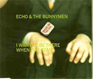Echo & The Bunnymen - I Want To Be There When You Come