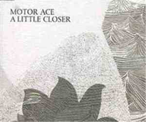 Motor Ace - A Little Closer