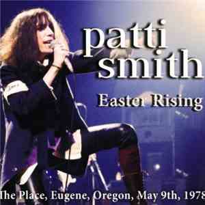 Patti Smith - Easter Rising (The Place, Eugene, Oregon, May 9th, 1978)
