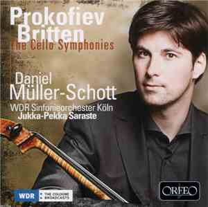 Prokofiev / Britten - Daniel Müller-Schott, WDR Sinfonieorchester Köln, Jukka-Pekka Saraste - The Cello Symphonies