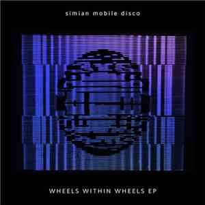 Simian Mobile Disco - Wheels Within Wheels EP
