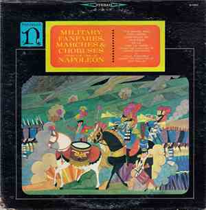 The Brass And Percussion Ensembles of Gardiens De La Paix De Paris, Desire Dondeyne - Vocal Ensemble, Jean Rollin  - Military Fanfares, Marches & Choruses From The Time Of Napoleon