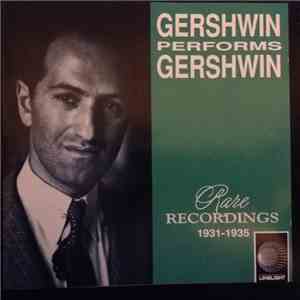 Gershwin - Gershwin Performs Gershwin - Rare Recordings 1931-1935