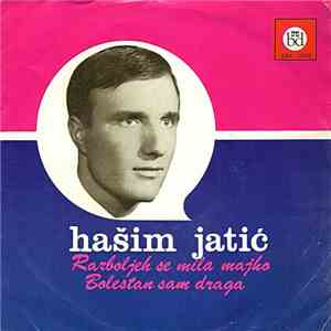 Hašim Jatić - Razboljeh Se Mila Majko / Bolestan Sam Draga