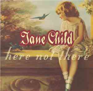 Jane Child - Here Not There