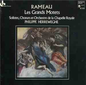 Rameau, Solistes, Chœurs et Orchestre de la Chapelle Royale, Philippe Herreweghe - Les Grands Motets