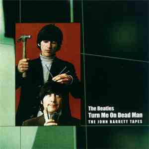 The Beatles - Turn Me On Dead Man. The John Barret Tapes