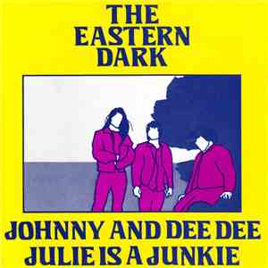 The Eastern Dark - Julie Is A Junkie / Johnny And Dee Dee