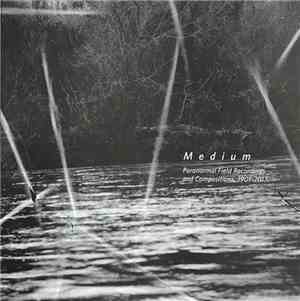 Various - Medium: Paranormal Field Recordings And Compositions, 1901-2017