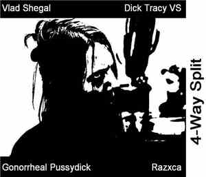 Vlad Shegal, Dick Tracy VS, Gonorrheal Pussydick, Razxca - 4-Way Splt