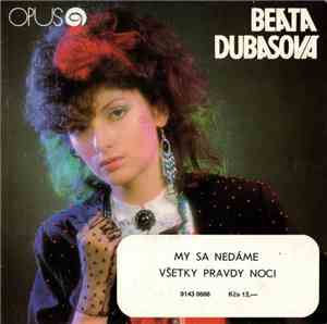 Beáta Dubasová - My Sa Nedáme / Všetky Pravdy Noci