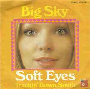Big Sky  - Soft Eyes / Truckin' Down South