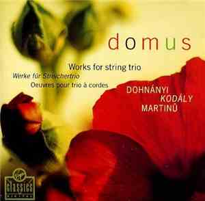 Domus - Dohnányi / Kodály / Martinů - Works For String Trio = Werke Für Streichertrio = Oeuvres Pour Trio À Cordes
