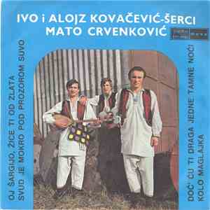 Ivo I Alojz Kovačević-Šerci, Mato Crvenković - Oj Šargijo, Žice Ti Od Zlata