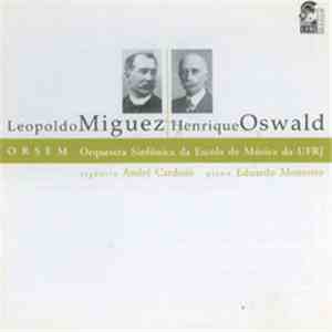 Leopoldo Miguez / Henrique Oswald  – Eduardo Monteiro , Orquestra Sinfónica da Escola de Música da UFRJ, André Cardoso - Leopoldo Miguez; Henrique Oswald