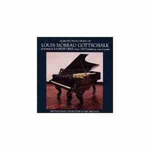 Louis Moreau Gottschalk • Lambert Orkis - Selected Piano Music Of Louis Moreau Gottschalk Performed By Lambert Orkis On An 1865 Chickering Concert Grand