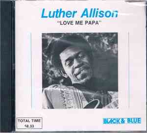 Luther Allison - Love Me Papa