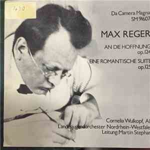Max Reger, Cornelia Wulkopf, Landesjugendorchester Nordrhein-Westfalen, Martin Stephani - An Die Hoffnung Op. 124 / Eine Romantische Suite Op. 124