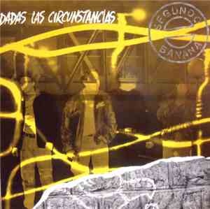 Segundo Banana - Dadas Las Circunstancias