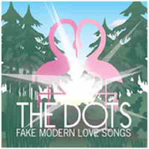 The Dots  - Fake Modern Love Songs